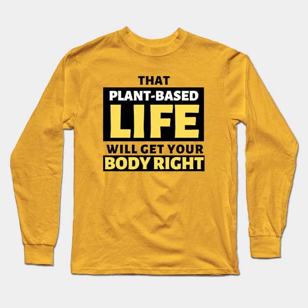 That Plant Based Life Will Get Your Body Right - Afrinubi Long Sleeve T-Shirt by Afrinubi™